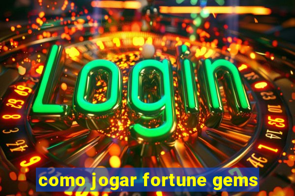 como jogar fortune gems